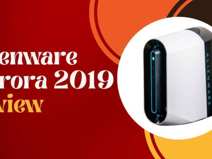 Alienware Aurora 2019 Review: A Guide To Read Before Buying