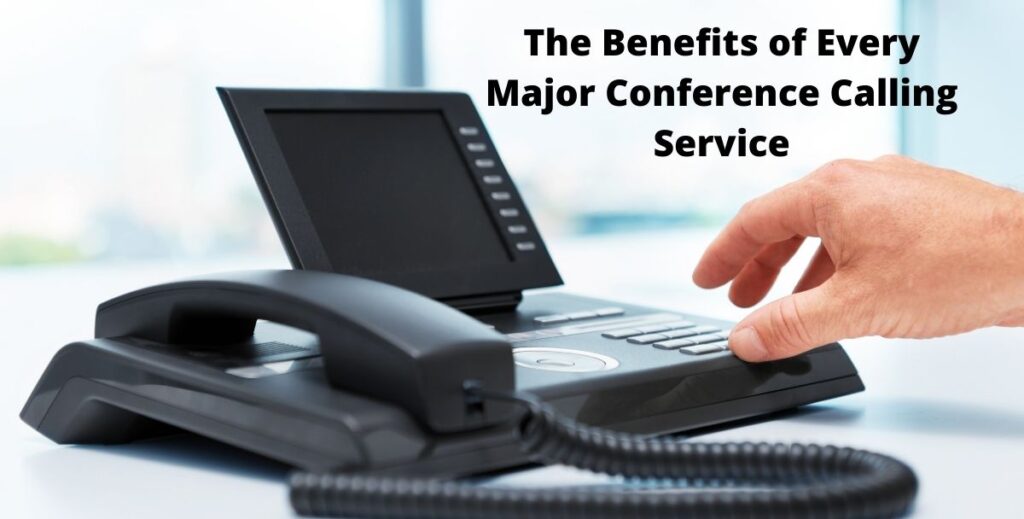 The Benefits Of Every Major Conference Calling Service